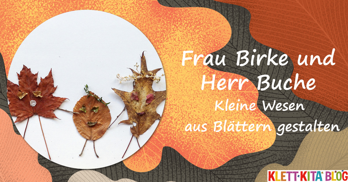 Frau Birke und Herr Buche - Kleine Wesen aus Blättern gestalten