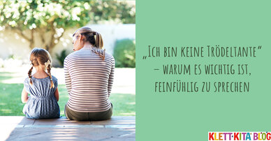 „Ich bin keine Trödeltante“ – warum es wichtig ist, feinfühlig zu sprechen