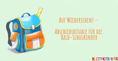 Abschied von der Kita – Abschiedsrituale für die Bald-Schulkinder