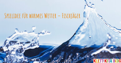 Spielidee für warmes Wetter – Fischjäger