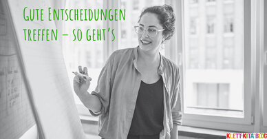 Gute Entscheidungen treffen – So geht’s!