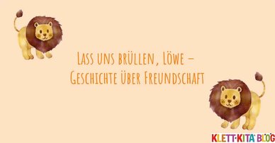 Lass uns brüllen, Löwe – Geschichte über Freundschaft
