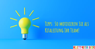 Tipps: So motivieren Sie als Kitaleitung Ihr Team!