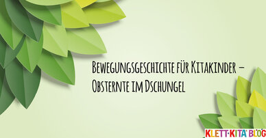 Bewegungsgeschichte für Kitakinder – Obsternte im Dschungel