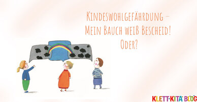 Kindeswohlgefährdung – Mein Bauch weiß Bescheid! Oder?