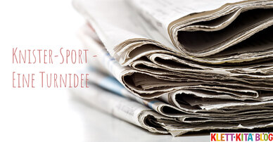 Knister-Sport - Eine Turnidee mit Zeitungen
