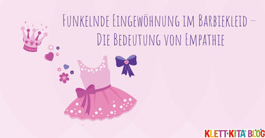 Funkelnde Eingewöhnung im Barbiekleid – Die Bedeutung von Empathie
