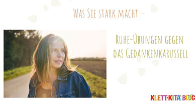 Was Sie stark macht – Ruhe-Übungen gegen das Gedankenkarussell