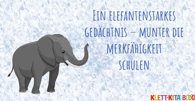 Ein elefantenstarkes Gedächtnis – Munter die Merkfähigkeit schulen