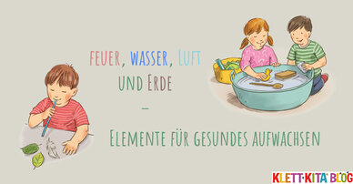 Feuer, Wasser, Luft und Erde – Elemente für gesundes Aufwachsen