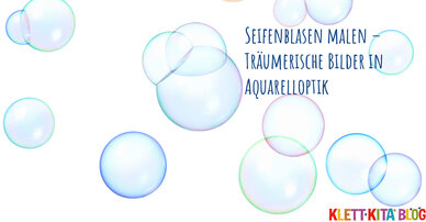 Seifenblasen malen – Träumerische Bilder in Aquarelloptik