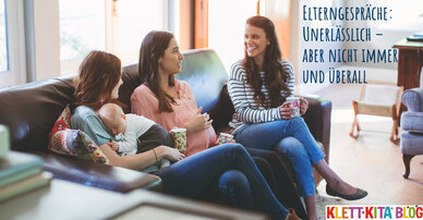 Elterngespräche: Unerlässlich – Aber nicht immer und überall