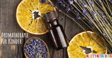 Aromatherapie für glückliche Kinder – Duftende Essenzen für gute Gefühle