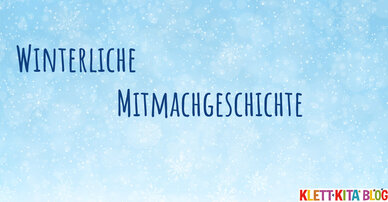 Winterliche Mitmachgeschichte – Weg mit der Kälte!