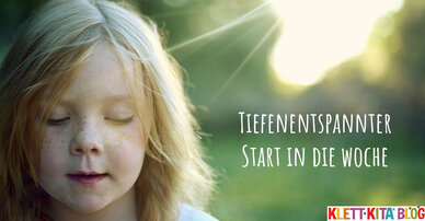Tiefentspannter Start in die Woche – Kinder kommen zur Ruhe