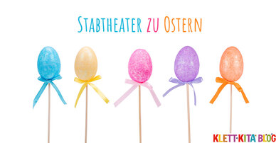Stabtheater zu Ostern – Welches ist das schönste Ei?