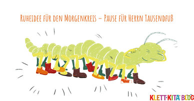 Ruheidee für den Morgenkreis – Pause für Herrn Tausendfuß