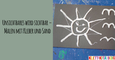 Unsichtbares wird sichtbar – Malen mit Kleber und Sand