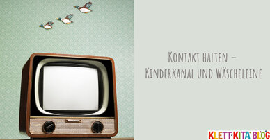 Kontakt halten – Kinderkanal und Wäscheleine
